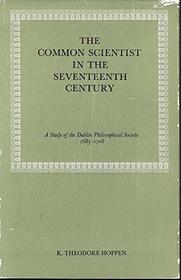 The common scientist in the seventeenth century;: A study of the Dublin Philosophical Society, 1683-1708,