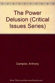 The Power Delusion (Critical Issues Series)