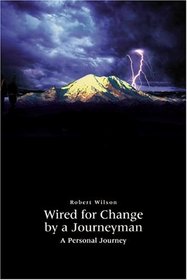 Wired for Change by a Journeyman: A Personal Journey