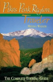 Pikes Peak Region Traveler: The Complete Touring Guide