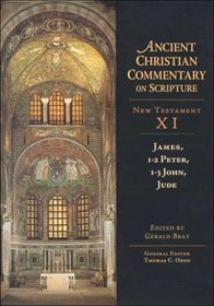 James, 1-2 Peter, 1-3 John, Jude (Ancient Christian Commentary on Scripture, New Testament XI)