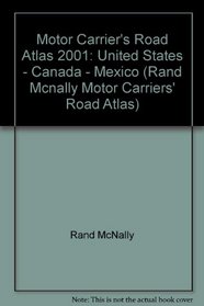 Rand McNally 2001 Motor Carriers' Road Atlas: United States, Canada & Mexico (Rand Mcnally Motor Carriers' Road Atlas)