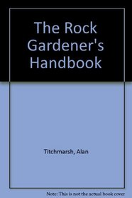 The Rock Gardener's Handbook