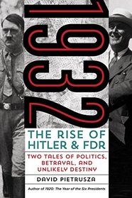 1932: The Rise of Hitler and FDRTwo Tales of Politics, Betrayal, and Unlikely Destiny