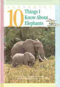 10 Things I Know About Elephants