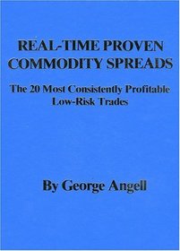 Real Time Proven Commodity Spreads : The  Most Consistently Profitable Low-Risk Trades