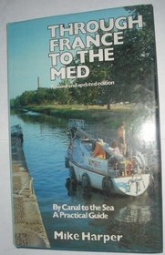 Through France to the Med: By Canal to the Sea - A Practical Guide