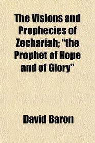 The Visions and Prophecies of Zechariah; 