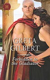 Forbidden to the Gladiator (Harlequin Historical, No 1406)
