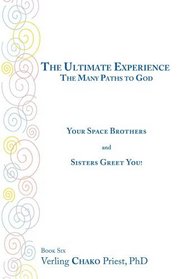 The Ultimate Experience: The Many Paths to God : Your Space Brothers and Sisters Greet You! Book 6