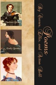 Poems by Currer, Ellis and Acton Bell: The Bronte Sisters First Published Work (Timeless Classic Books)