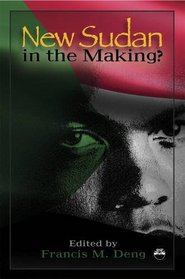 New Sudan in the Making?: Essays on a Nation in Painful Search of Itself