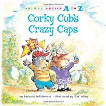 Corky Cub's Crazy Caps (Animal Antics a to Z)