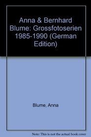 Anna & Bernhard Blume: Grossfotoserien 1985-1990 (German Edition)