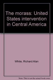The morass: United States intervention in Central America
