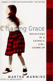 Chasing Grace : Reflections of a Catholic Girl, Grown Up