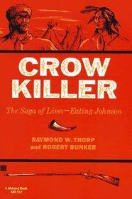 Crow Killer: The Saga of Liver-Eating Johnson