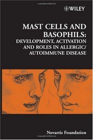 Mast Cells and Basophils: Development, Activation and Roles in Allergic/Autoimmune Disease (Novartis Foundation Symposia)