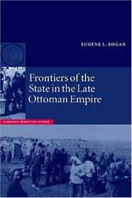 Frontiers of the State in the Late Ottoman Empire : Transjordan, 1850-1921 (Cambridge Middle East Studies)