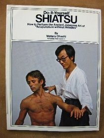 Do-It-Yourself Shiatsu: How to Perform the Ancient Japanese Art of 