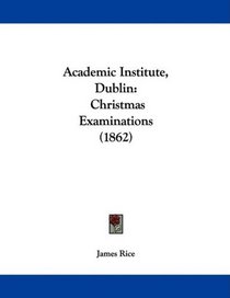 Academic Institute, Dublin: Christmas Examinations (1862)