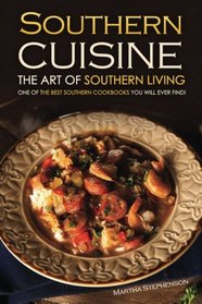 Southern Cuisine - The Art of Southern Living: One of The Best Southern Cookbooks You Will Ever Find!
