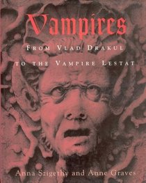 Vampires:: From Vlad Drakul to the Vampire Lestat