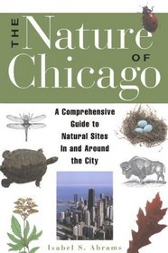 The Nature of Chicago: A Comprehensive Guide to Natural Sites in and Around the City