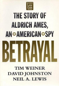 Betrayal: The Story of Aldrich Ames, an American Spy (Large Print)