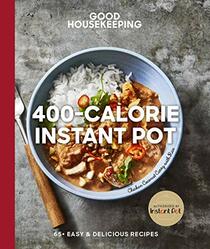 Good Housekeeping 400-Calorie Instant Pot: 65+ Easy & Delicious Recipes - A Cookbook (Volume 21) (Good Food Guaranteed)