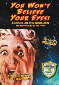 You Won't Believe Your Eyes! Revised and Expanded Monster Kids Edition: A Front Row Look at the Science Fiction and Horror Films of the 1950s