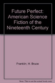 Future perfect: American science fiction of the nineteenth century
