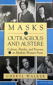 Masks Outrageous and Austere: Culture, Psyche, and Persona in Modern Women Poets
