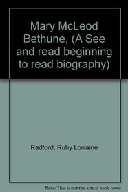 Mary McLeod Bethune, (A See and read beginning to read biography)