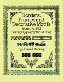 Borders, Frames and Decorative Motifs from the 1862 Derriey Typographic Catalog (Actorial Archives)