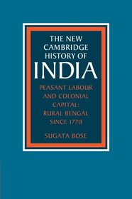 Peasant Labour and Colonial Capital: Rural Bengal since 1770 (The New Cambridge History of India)