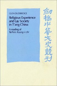 Religious Experience and Lay Society in T'ang China : A Reading of Tai Fu's 'Kuang-i chi' (Cambridge Studies in Chinese History, Literature and Institutions)