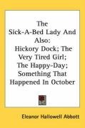 The Sick-A-Bed Lady And Also: Hickory Dock; The Very Tired Girl; The Happy-Day; Something That Happened In October