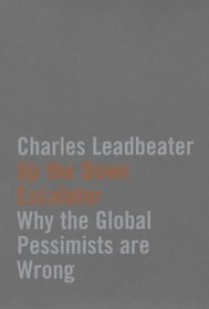 UP THE DOWN ESCALATOR: Why the Global Pessimists are Wrong