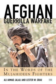 Afghan Guerrilla Warfare: In the Words of the Mujahideen Fighters