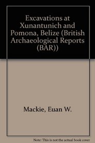 Excavations at Xunantunich and Pomona, Belize, in 1959-1960: A ceremonial centre and an earthen mound of the Maya Classic period