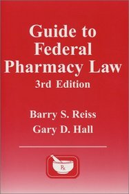 Guide to Federal Pharmacy Law, 3rd Edition