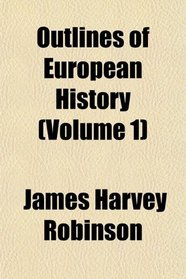 Outlines of European History (Volume 1)