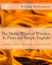 The Merry Wives of Windsor In Plain and Simple English: A Modern Translation and the Original Version