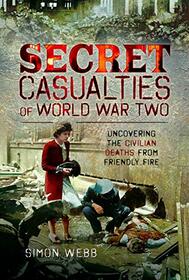 Secret Casualties of World War Two: Uncovering the Civilian Deaths from Friendly Fire