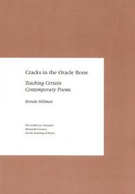 Cracks in the Oracle Bone: Teaching Certain Contemporary Poems (The Judith Lee Stronach Memorial Lecture on the Teaching of Poetry)