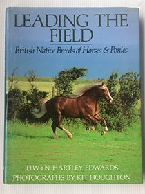 LEADING THE FIELD: BRITISH NATIVE BREEDS OF HORSES AND PONIES.