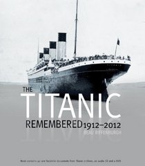 The Titanic Remembered: 1912 - 2012