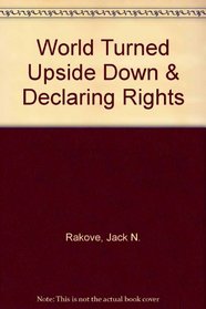 World Turned Upside Down & Declaring Rights