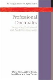 Professional Doctorates: Integrating Academic and Professional Knowledge (Society for Research Into Higher Education)